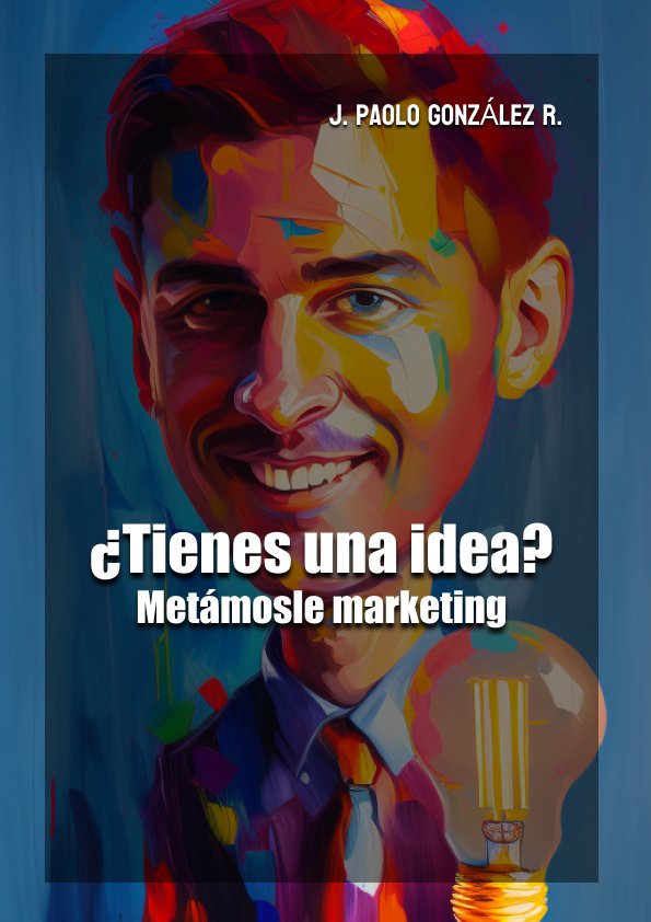 Libro ¿Tienes una Idea? Metámosle Marketing por Paolo González